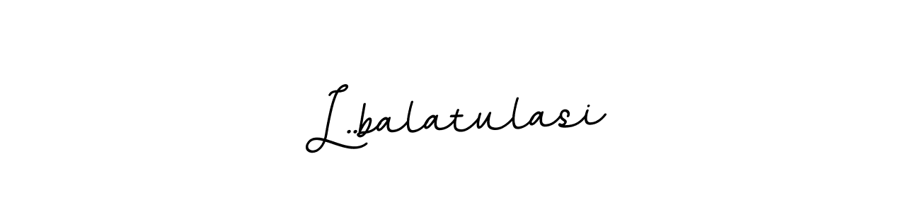 You should practise on your own different ways (BallpointsItalic-DORy9) to write your name (L..balatulasi) in signature. don't let someone else do it for you. L..balatulasi signature style 11 images and pictures png