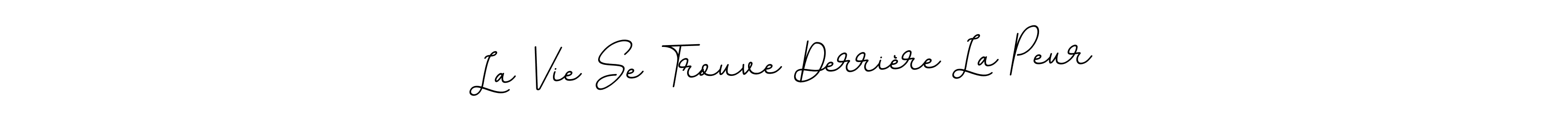 Also we have La Vie Se Trouve Derrière La Peur name is the best signature style. Create professional handwritten signature collection using BallpointsItalic-DORy9 autograph style. La Vie Se Trouve Derrière La Peur signature style 11 images and pictures png