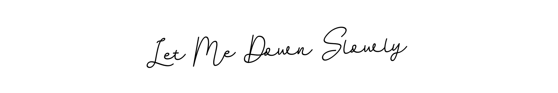 Use a signature maker to create a handwritten signature online. With this signature software, you can design (BallpointsItalic-DORy9) your own signature for name Let Me Down Slowly. Let Me Down Slowly signature style 11 images and pictures png