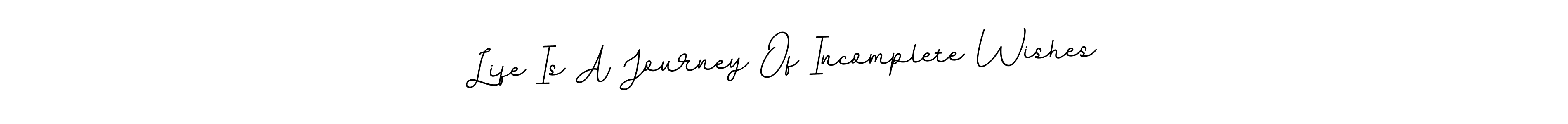 Also You can easily find your signature by using the search form. We will create Life Is A Journey Of Incomplete Wishes name handwritten signature images for you free of cost using BallpointsItalic-DORy9 sign style. Life Is A Journey Of Incomplete Wishes signature style 11 images and pictures png