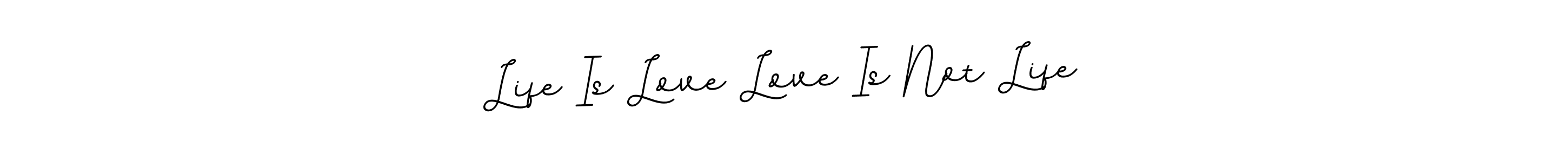 Once you've used our free online signature maker to create your best signature BallpointsItalic-DORy9 style, it's time to enjoy all of the benefits that Life Is Love Love Is Not Life name signing documents. Life Is Love Love Is Not Life signature style 11 images and pictures png