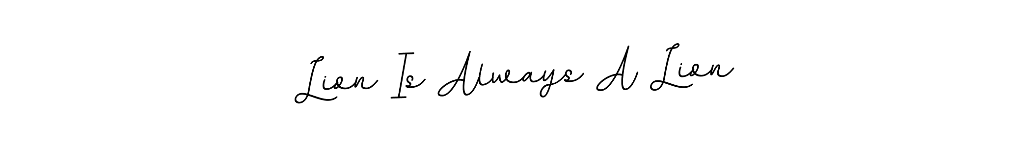 Once you've used our free online signature maker to create your best signature BallpointsItalic-DORy9 style, it's time to enjoy all of the benefits that Lion Is Always A Lion name signing documents. Lion Is Always A Lion signature style 11 images and pictures png