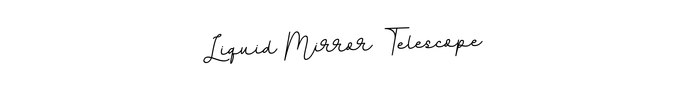 Liquid Mirror Telescope stylish signature style. Best Handwritten Sign (BallpointsItalic-DORy9) for my name. Handwritten Signature Collection Ideas for my name Liquid Mirror Telescope. Liquid Mirror Telescope signature style 11 images and pictures png