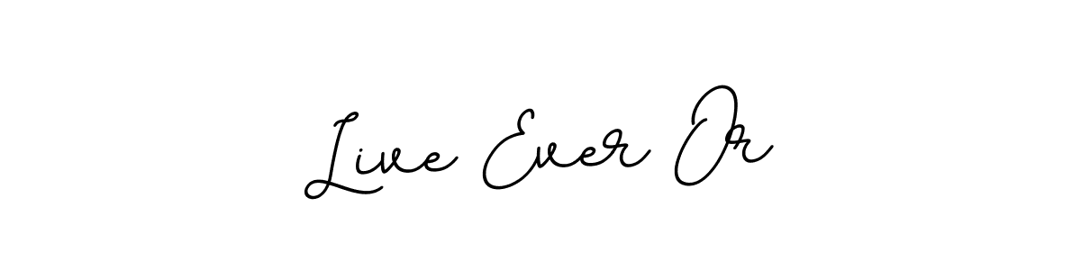 You should practise on your own different ways (BallpointsItalic-DORy9) to write your name (Live Ever Or) in signature. don't let someone else do it for you. Live Ever Or signature style 11 images and pictures png