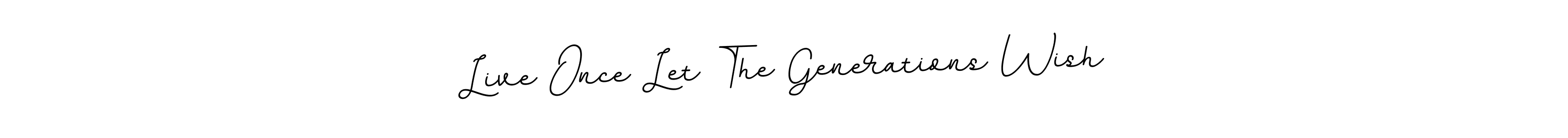 It looks lik you need a new signature style for name Live Once Let The Generations Wish. Design unique handwritten (BallpointsItalic-DORy9) signature with our free signature maker in just a few clicks. Live Once Let The Generations Wish signature style 11 images and pictures png