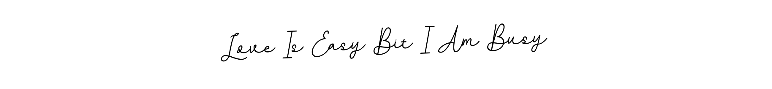 How to make Love Is Easy Bit I Am Busy name signature. Use BallpointsItalic-DORy9 style for creating short signs online. This is the latest handwritten sign. Love Is Easy Bit I Am Busy signature style 11 images and pictures png