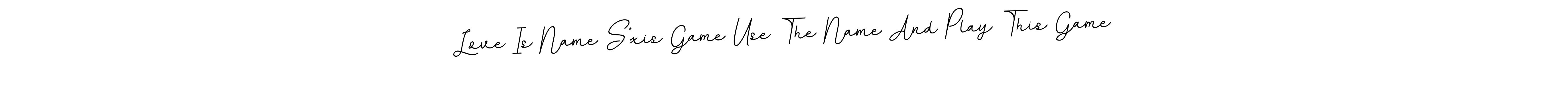 You should practise on your own different ways (BallpointsItalic-DORy9) to write your name (Love Is Name S*xis Game Use The Name And Play This Game) in signature. don't let someone else do it for you. Love Is Name S*xis Game Use The Name And Play This Game signature style 11 images and pictures png