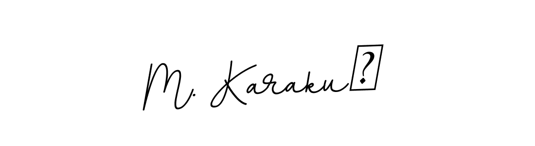 Best and Professional Signature Style for M. KarakuŞ. BallpointsItalic-DORy9 Best Signature Style Collection. M. KarakuŞ signature style 11 images and pictures png