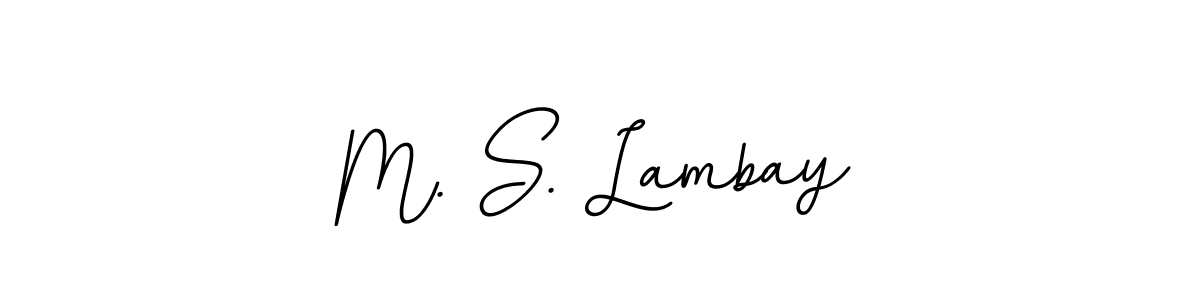 You should practise on your own different ways (BallpointsItalic-DORy9) to write your name (M. S. Lambay) in signature. don't let someone else do it for you. M. S. Lambay signature style 11 images and pictures png