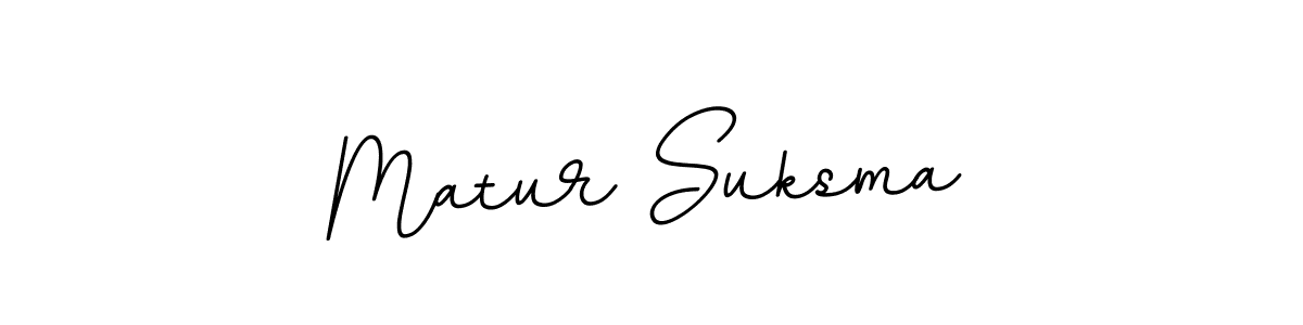 You should practise on your own different ways (BallpointsItalic-DORy9) to write your name (Matur Suksma) in signature. don't let someone else do it for you. Matur Suksma signature style 11 images and pictures png