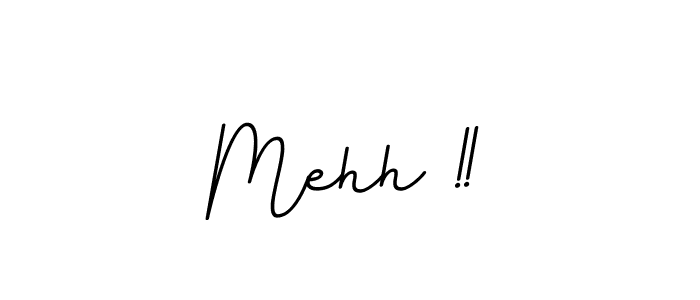 Make a beautiful signature design for name Mehh !!. Use this online signature maker to create a handwritten signature for free. Mehh !! signature style 11 images and pictures png