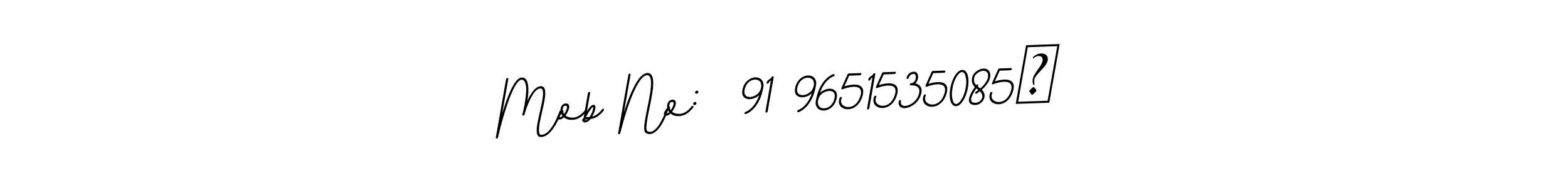 It looks lik you need a new signature style for name Mob No:  91 9651535085​. Design unique handwritten (BallpointsItalic-DORy9) signature with our free signature maker in just a few clicks. Mob No:  91 9651535085​ signature style 11 images and pictures png