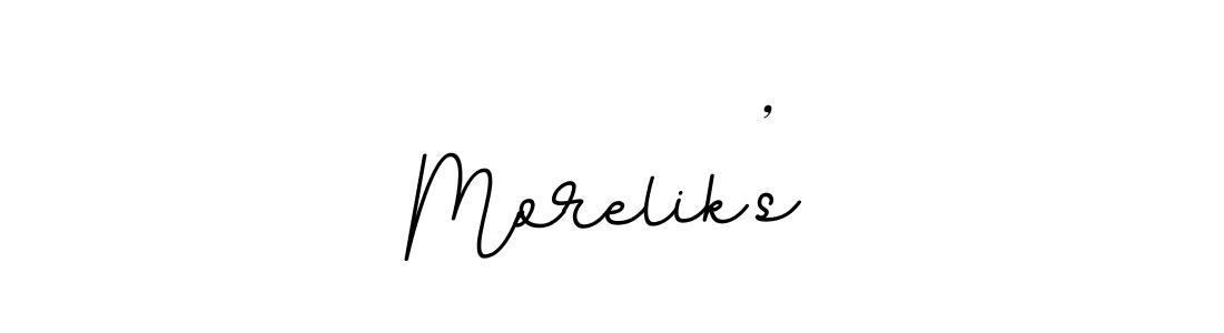 Create a beautiful signature design for name Morelik’s. With this signature (BallpointsItalic-DORy9) fonts, you can make a handwritten signature for free. Morelik’s signature style 11 images and pictures png