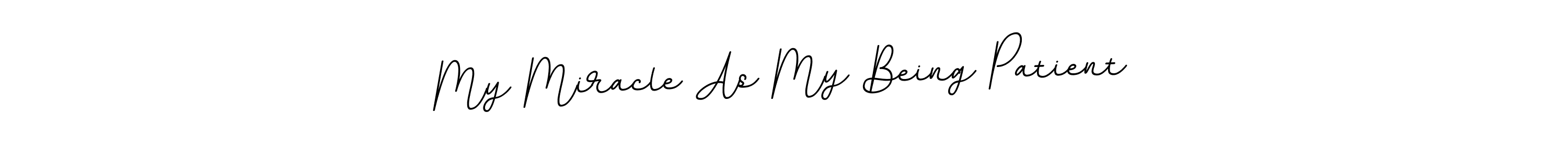 Design your own signature with our free online signature maker. With this signature software, you can create a handwritten (BallpointsItalic-DORy9) signature for name My Miracle As My Being Patient. My Miracle As My Being Patient signature style 11 images and pictures png