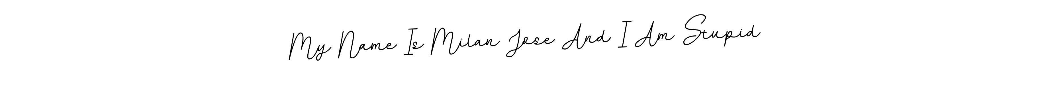 How to Draw My Name Is Milan Jose And I Am Stupid signature style? BallpointsItalic-DORy9 is a latest design signature styles for name My Name Is Milan Jose And I Am Stupid. My Name Is Milan Jose And I Am Stupid signature style 11 images and pictures png