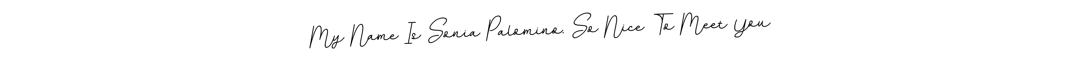 Make a beautiful signature design for name My Name Is Sonia Palomino. So Nice To Meet You. Use this online signature maker to create a handwritten signature for free. My Name Is Sonia Palomino. So Nice To Meet You signature style 11 images and pictures png