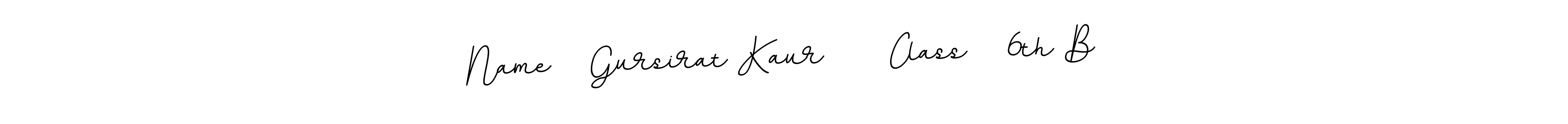 The best way (BallpointsItalic-DORy9) to make a short signature is to pick only two or three words in your name. The name Name   Gursirat Kaur     Class   6th B include a total of six letters. For converting this name. Name   Gursirat Kaur     Class   6th B signature style 11 images and pictures png