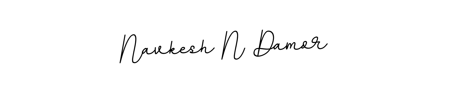 You should practise on your own different ways (BallpointsItalic-DORy9) to write your name (Navkesh N Damor) in signature. don't let someone else do it for you. Navkesh N Damor signature style 11 images and pictures png