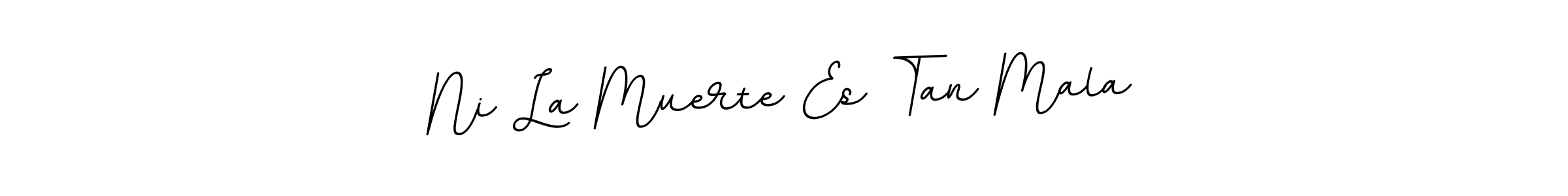 How to make Ni La Muerte Es Tan Mala signature? BallpointsItalic-DORy9 is a professional autograph style. Create handwritten signature for Ni La Muerte Es Tan Mala name. Ni La Muerte Es Tan Mala signature style 11 images and pictures png