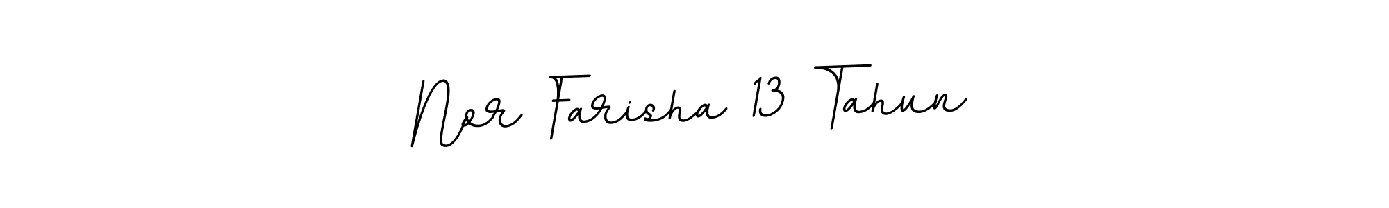 You should practise on your own different ways (BallpointsItalic-DORy9) to write your name (Nor Farisha 13 Tahun) in signature. don't let someone else do it for you. Nor Farisha 13 Tahun signature style 11 images and pictures png