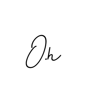 O.h stylish signature style. Best Handwritten Sign (BallpointsItalic-DORy9) for my name. Handwritten Signature Collection Ideas for my name O.h. O.h signature style 11 images and pictures png