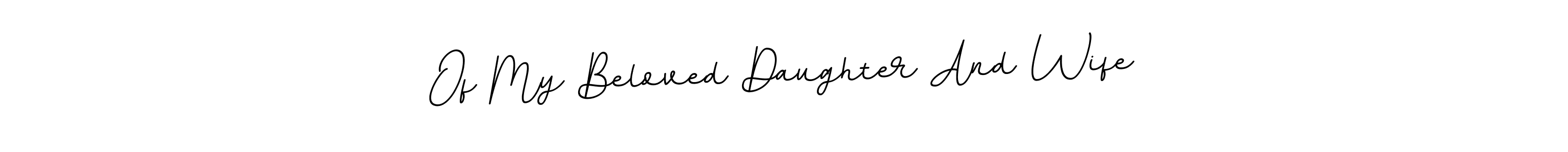 Design your own signature with our free online signature maker. With this signature software, you can create a handwritten (BallpointsItalic-DORy9) signature for name Of My Beloved Daughter And Wife. Of My Beloved Daughter And Wife signature style 11 images and pictures png