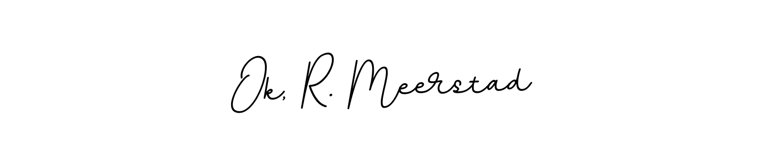 Make a beautiful signature design for name Ok, R. Meerstad. Use this online signature maker to create a handwritten signature for free. Ok, R. Meerstad signature style 11 images and pictures png