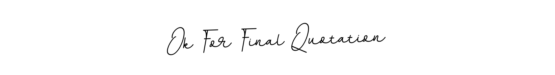Make a beautiful signature design for name Ok For Final Quotation. Use this online signature maker to create a handwritten signature for free. Ok For Final Quotation signature style 11 images and pictures png