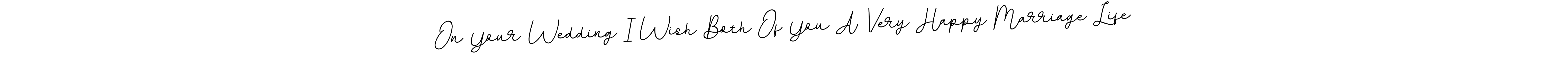 This is the best signature style for the On Your Wedding I Wish Both Of You A Very Happy Marriage Life name. Also you like these signature font (BallpointsItalic-DORy9). Mix name signature. On Your Wedding I Wish Both Of You A Very Happy Marriage Life signature style 11 images and pictures png