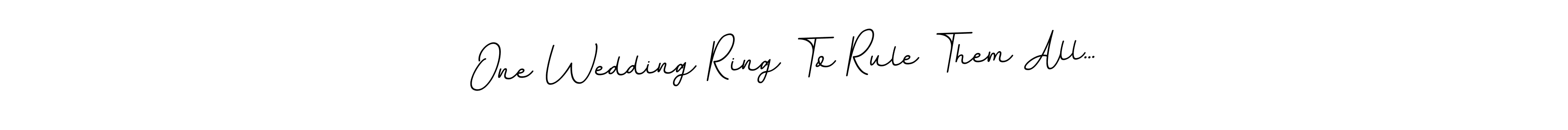 It looks lik you need a new signature style for name One Wedding Ring To Rule Them All.... Design unique handwritten (BallpointsItalic-DORy9) signature with our free signature maker in just a few clicks. One Wedding Ring To Rule Them All... signature style 11 images and pictures png