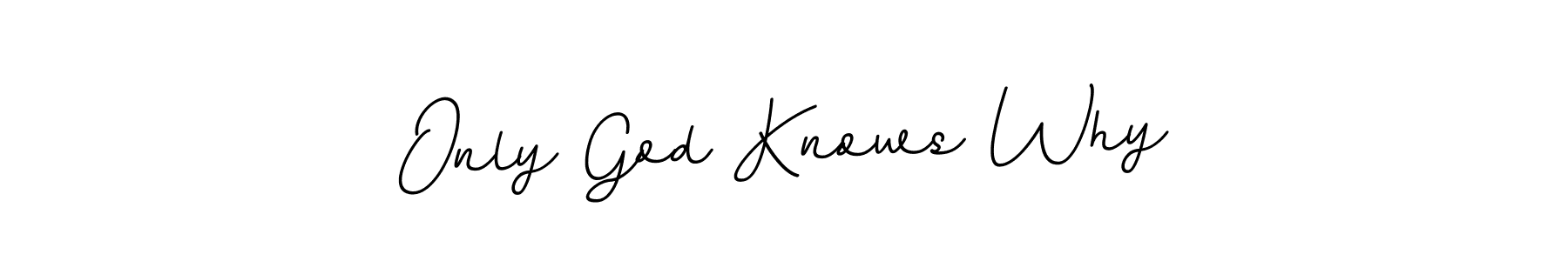How to make Only God Knows Why signature? BallpointsItalic-DORy9 is a professional autograph style. Create handwritten signature for Only God Knows Why name. Only God Knows Why signature style 11 images and pictures png