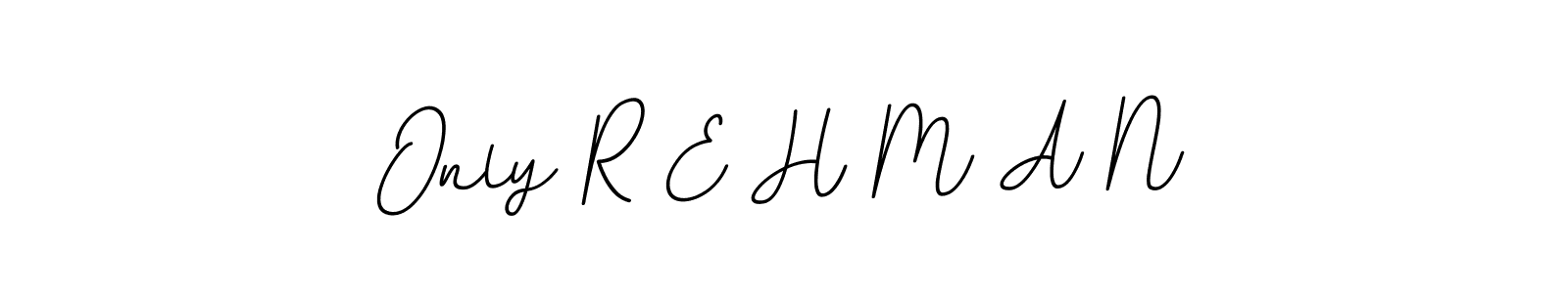 This is the best signature style for the Only R E H M A N name. Also you like these signature font (BallpointsItalic-DORy9). Mix name signature. Only R E H M A N signature style 11 images and pictures png