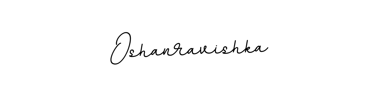 You should practise on your own different ways (BallpointsItalic-DORy9) to write your name (Oshanravishka) in signature. don't let someone else do it for you. Oshanravishka signature style 11 images and pictures png