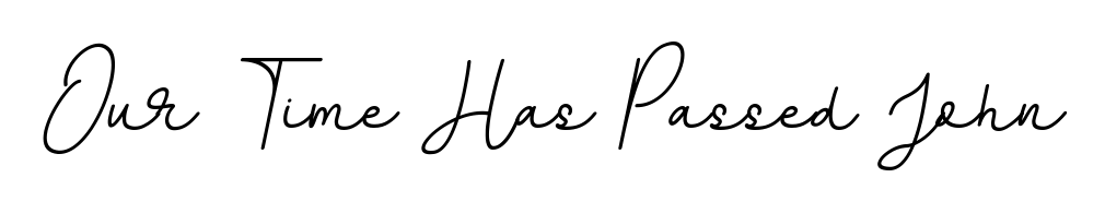 Practice writing Our Time Has Passed John with the flow of BallpointsItalic-DORy9 lettering. A fantastic source of inspiration for developing your personal signature style. Our Time Has Passed John signature style 11 images and pictures png