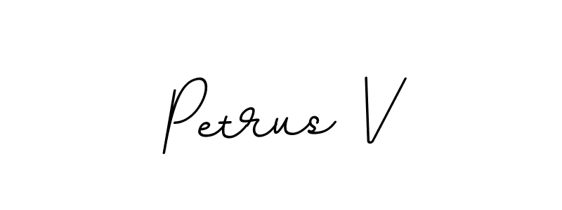 You should practise on your own different ways (BallpointsItalic-DORy9) to write your name (Petrus V) in signature. don't let someone else do it for you. Petrus V signature style 11 images and pictures png