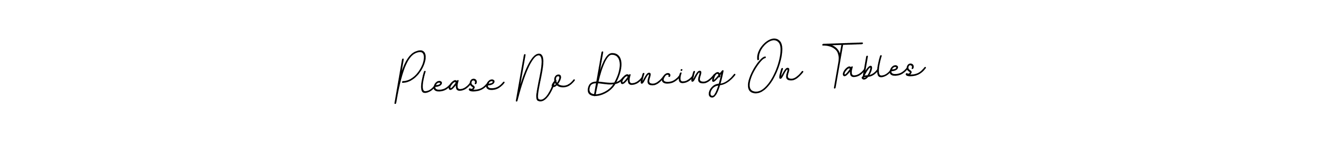 Please No Dancing On Tables stylish signature style. Best Handwritten Sign (BallpointsItalic-DORy9) for my name. Handwritten Signature Collection Ideas for my name Please No Dancing On Tables. Please No Dancing On Tables signature style 11 images and pictures png