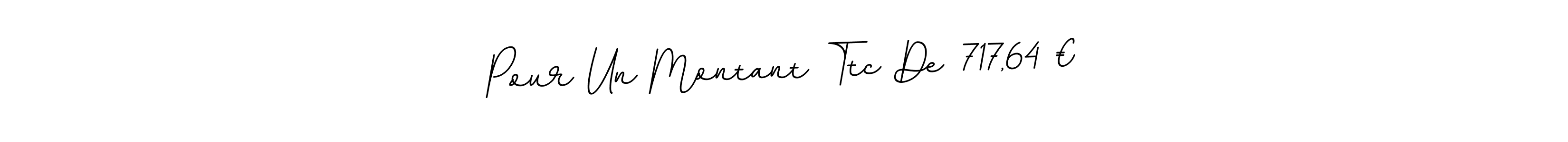 This is the best signature style for the Pour Un Montant Ttc De 717,64 € name. Also you like these signature font (BallpointsItalic-DORy9). Mix name signature. Pour Un Montant Ttc De 717,64 € signature style 11 images and pictures png