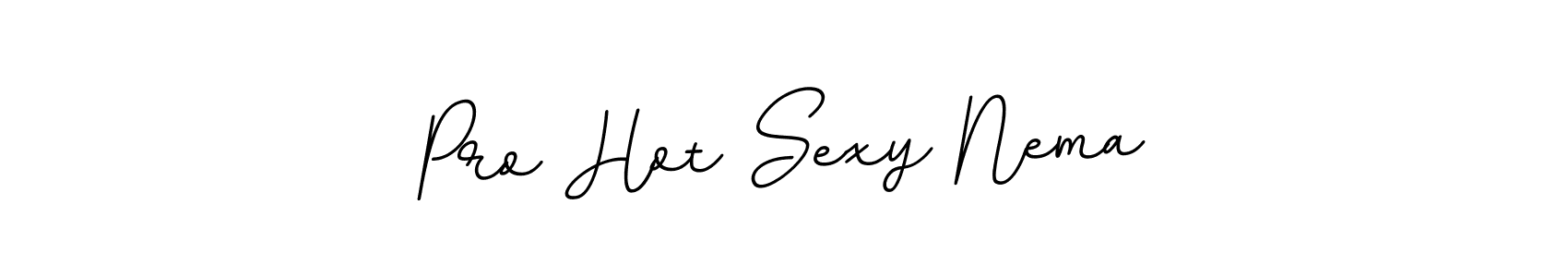 How to make Pro Hot Sexy Nema signature? BallpointsItalic-DORy9 is a professional autograph style. Create handwritten signature for Pro Hot Sexy Nema name. Pro Hot Sexy Nema signature style 11 images and pictures png