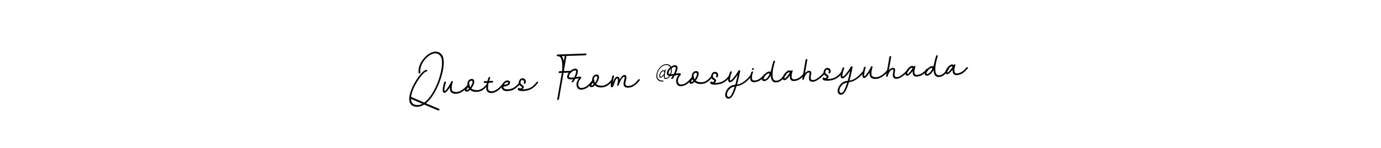 Also we have Quotes From @rosyidahsyuhada name is the best signature style. Create professional handwritten signature collection using BallpointsItalic-DORy9 autograph style. Quotes From @rosyidahsyuhada signature style 11 images and pictures png