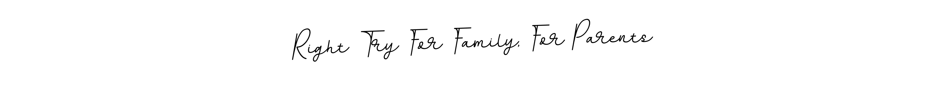 Use a signature maker to create a handwritten signature online. With this signature software, you can design (BallpointsItalic-DORy9) your own signature for name Right Try For Family, For Parents. Right Try For Family, For Parents signature style 11 images and pictures png