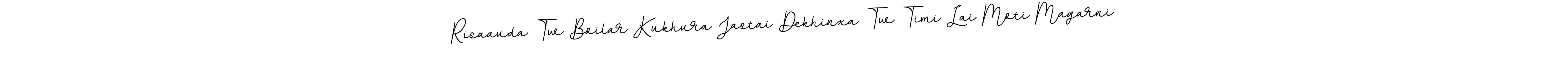 The best way (BallpointsItalic-DORy9) to make a short signature is to pick only two or three words in your name. The name Risaauda Tw Boilar Kukhura Jastai Dekhinxa Tw Timi Lai Moti Magarni include a total of six letters. For converting this name. Risaauda Tw Boilar Kukhura Jastai Dekhinxa Tw Timi Lai Moti Magarni signature style 11 images and pictures png