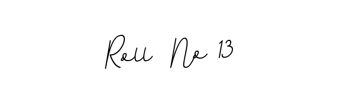 Also You can easily find your signature by using the search form. We will create Roll  No 13 name handwritten signature images for you free of cost using BallpointsItalic-DORy9 sign style. Roll  No 13 signature style 11 images and pictures png