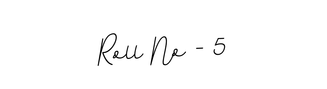 How to make Roll No - 5 signature? BallpointsItalic-DORy9 is a professional autograph style. Create handwritten signature for Roll No - 5 name. Roll No - 5 signature style 11 images and pictures png