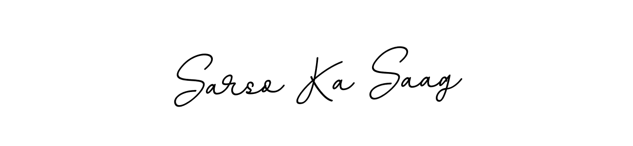 You should practise on your own different ways (BallpointsItalic-DORy9) to write your name (Sarso Ka Saag) in signature. don't let someone else do it for you. Sarso Ka Saag signature style 11 images and pictures png
