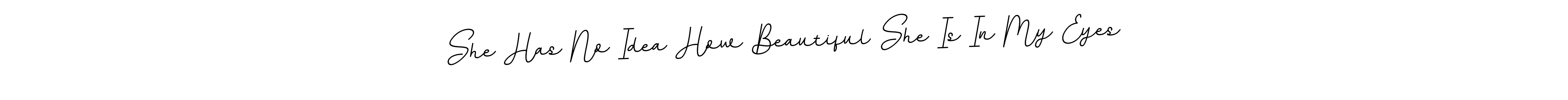 It looks lik you need a new signature style for name She Has No Idea How Beautiful She Is In My Eyes. Design unique handwritten (BallpointsItalic-DORy9) signature with our free signature maker in just a few clicks. She Has No Idea How Beautiful She Is In My Eyes signature style 11 images and pictures png