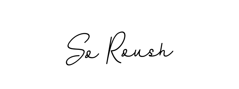 Use a signature maker to create a handwritten signature online. With this signature software, you can design (BallpointsItalic-DORy9) your own signature for name So Roush. So Roush signature style 11 images and pictures png