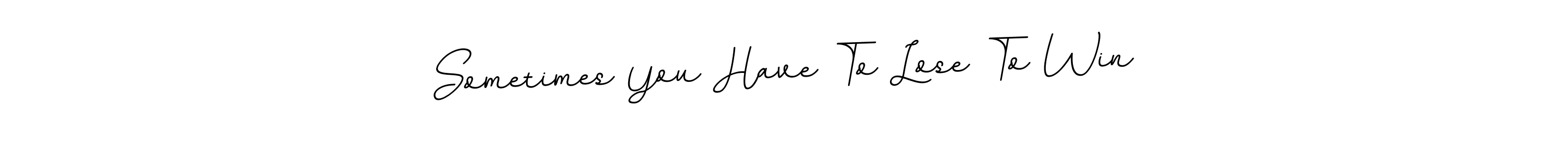 The best way (BallpointsItalic-DORy9) to make a short signature is to pick only two or three words in your name. The name Sometimes You Have To Lose To Win include a total of six letters. For converting this name. Sometimes You Have To Lose To Win signature style 11 images and pictures png
