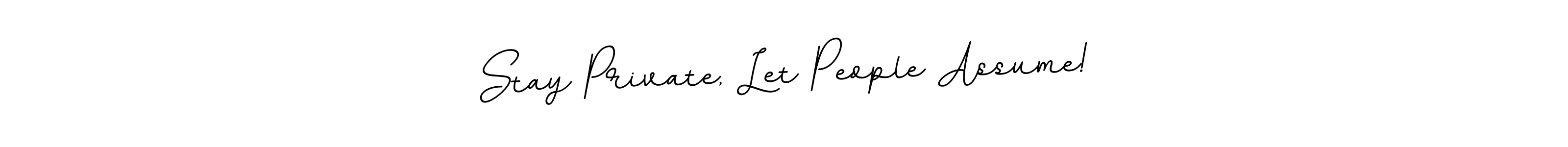 How to make Stay Private, Let People Assume! signature? BallpointsItalic-DORy9 is a professional autograph style. Create handwritten signature for Stay Private, Let People Assume! name. Stay Private, Let People Assume! signature style 11 images and pictures png