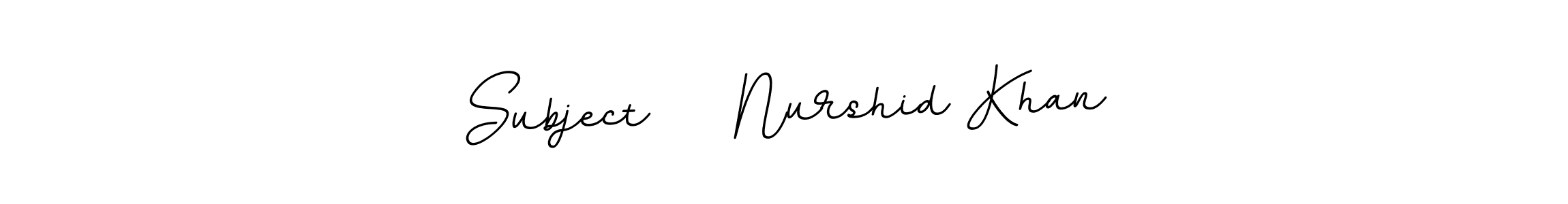 Make a beautiful signature design for name Subject    Nurshid Khan. With this signature (BallpointsItalic-DORy9) style, you can create a handwritten signature for free. Subject    Nurshid Khan signature style 11 images and pictures png