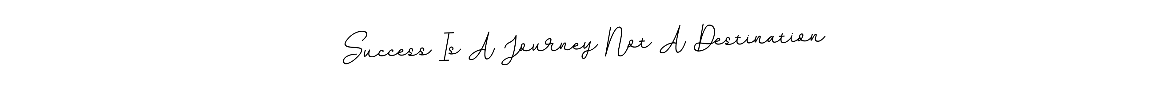 if you are searching for the best signature style for your name Success Is A Journey Not A Destination. so please give up your signature search. here we have designed multiple signature styles  using BallpointsItalic-DORy9. Success Is A Journey Not A Destination signature style 11 images and pictures png